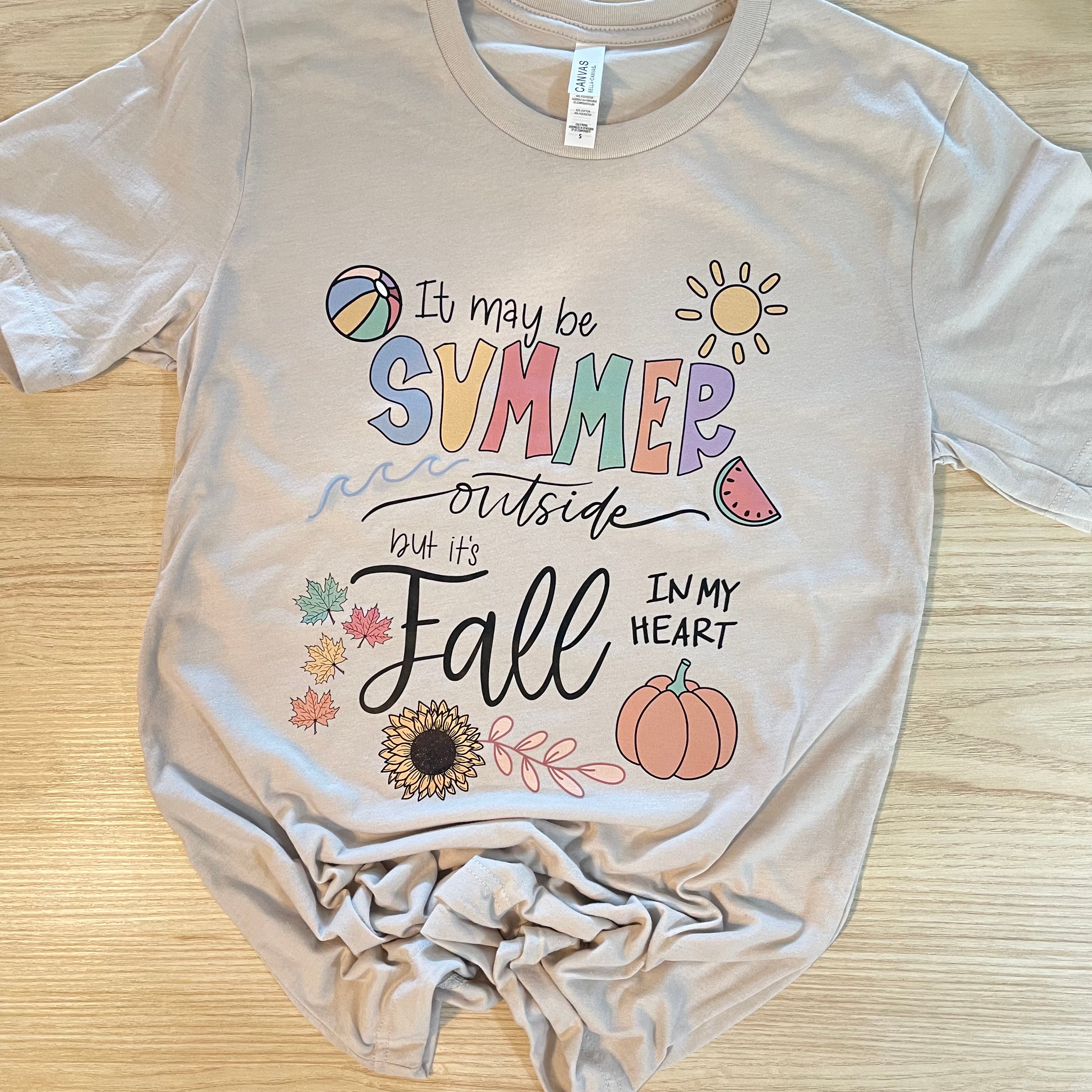 It May Be Summer Outside But It's Fall in my Heart | Graphic Tee